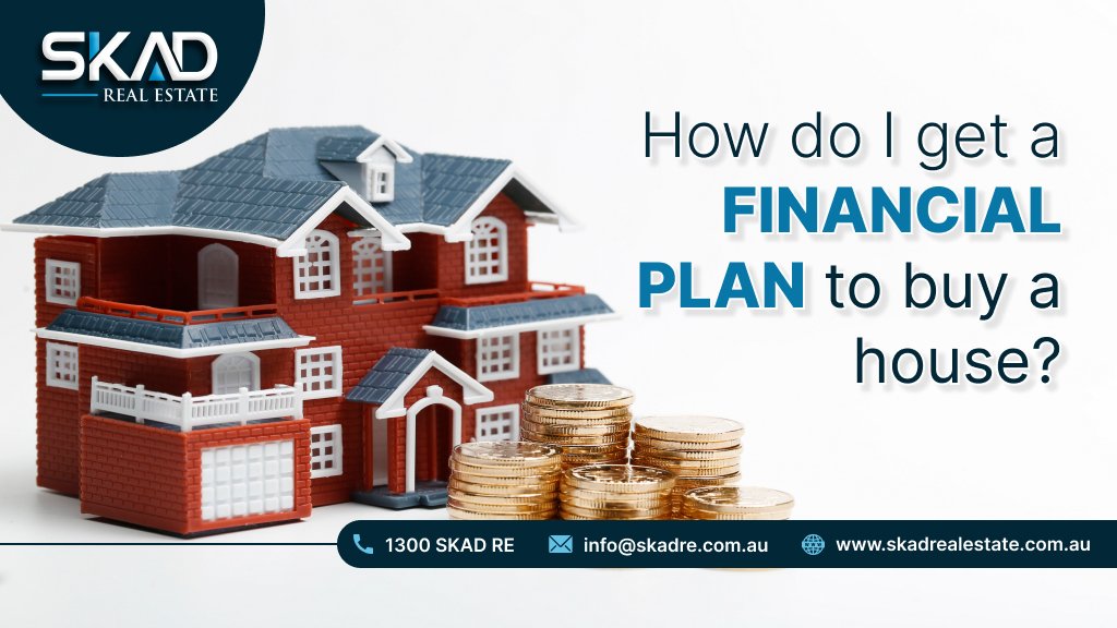How do I get a financial plan to buy a house
